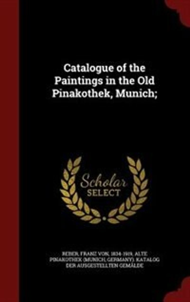Catalogue of the Paintings in the Old Pinakothek