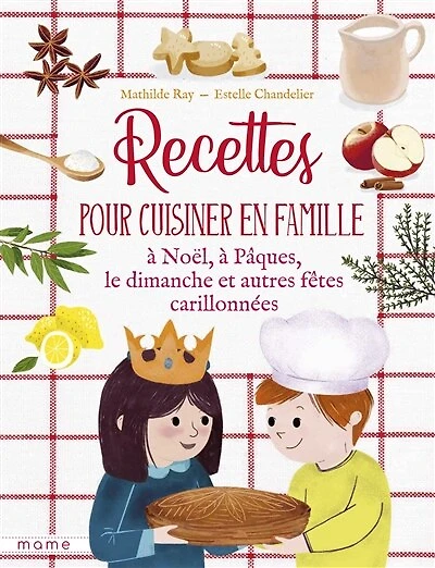 Recettes pour cuisiner en famille, à Noël, Pâques, le dimanche et autres fêtes carillonnées