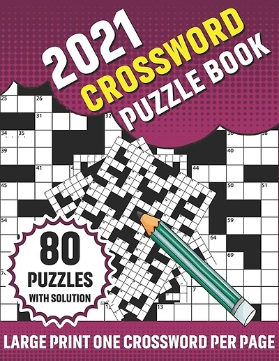 2021 Crossword Puzzle Book: Adults 2021 Crossword Brain Game Book With Challenging Search and Find Word Puzzle Games For Brainstorming And Entertainment With Large Print 80 Puzzles And Solution