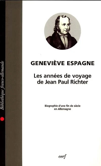 Les années de voyage de Jean Paul Richter: biographie d'une fin de siècle en Allemagne