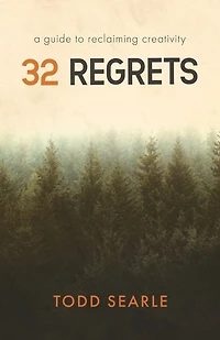 32 Regrets: A Guide to Reclaiming Creativity