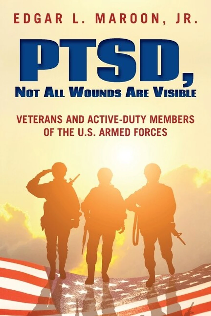 PTSD, Not All Wounds Are Visible: Veterans and Active-Duty Members of the U. S. Armed Forces