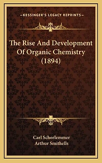 The Rise And Development Of Organic Chemistry (1894)