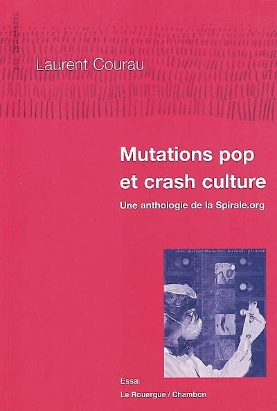 Mutations pop et crash culture : une anthologie de la Spirale.org: une anthologie de la Spirale.org