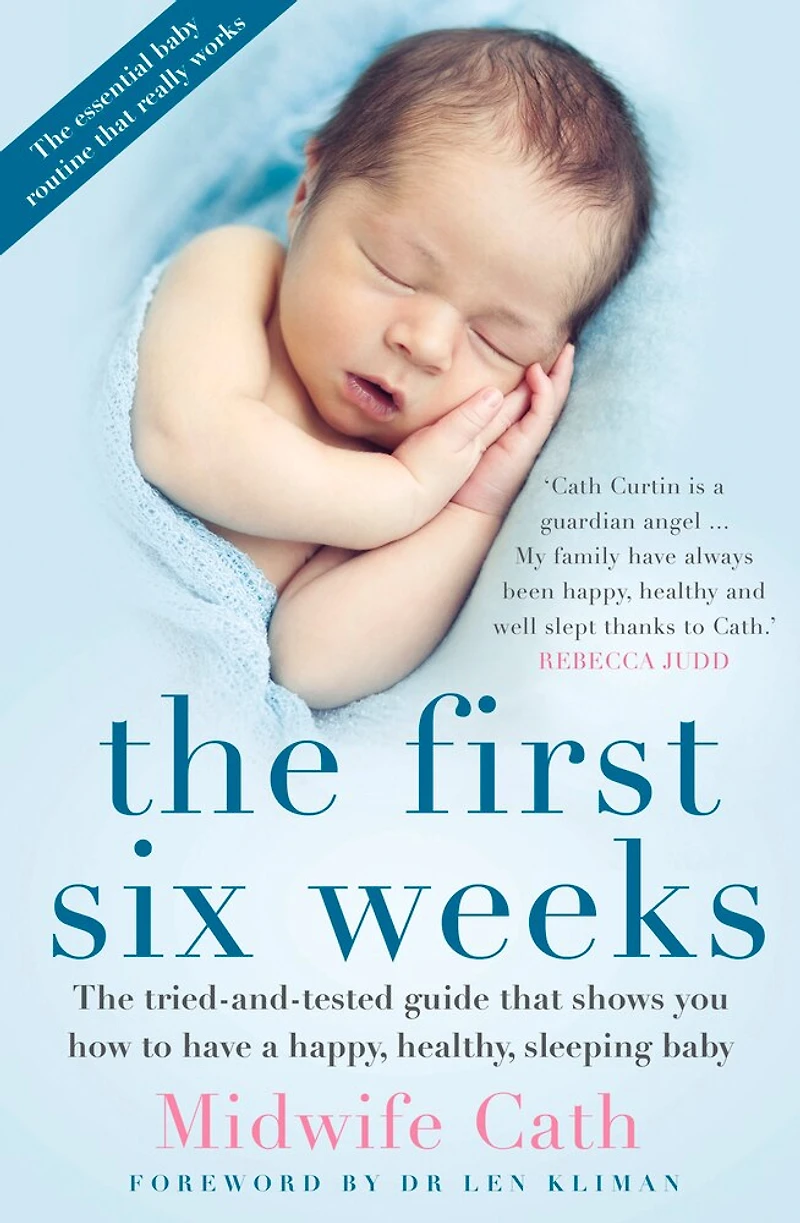 The First Six Weeks: Tried-and-Tested Guide that Shows You How to Have a Happy, Healthy Sleeping Baby