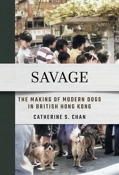 Savage: The Making of Modern Dogs British Hong Kong