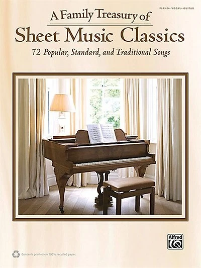 A Family Treasury Of Sheet Music Classics: 72 Popular, Standard, And Traditional Songs