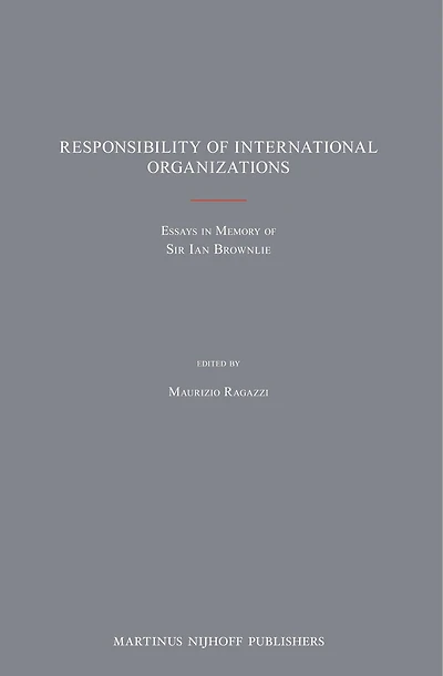 Responsibility of International Organizations: Essays in Memory of Sir Ian Brownlie