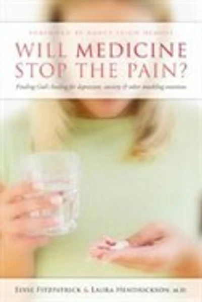 Will Medicine Stop the Pain?: Finding God's Healing - Depression Anxiety, and other Troubling Em