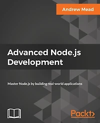 Advanced Node.js Development: Master by building real-world applications