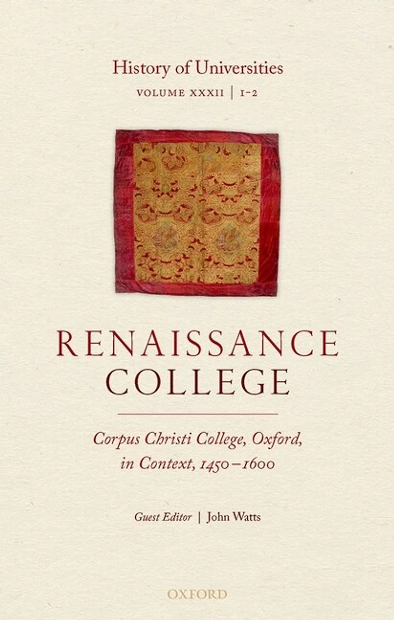 History of Universities: Volume XXXII / 1-2: Renaissance College: Corpus Christi College, Oxford, Context, 1450-1600