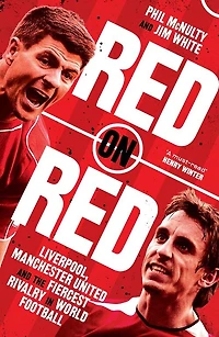 Red on Red: Liverpool, Manchester United and the fiercest rivalry world football