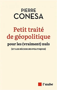 Petit traité de géopolitique pour les (vraiment) nuls: et décideurs politiques
