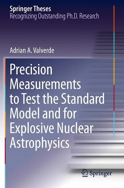Precision Measurements to Test the Standard Model and for Explosive Nuclear Astrophysics