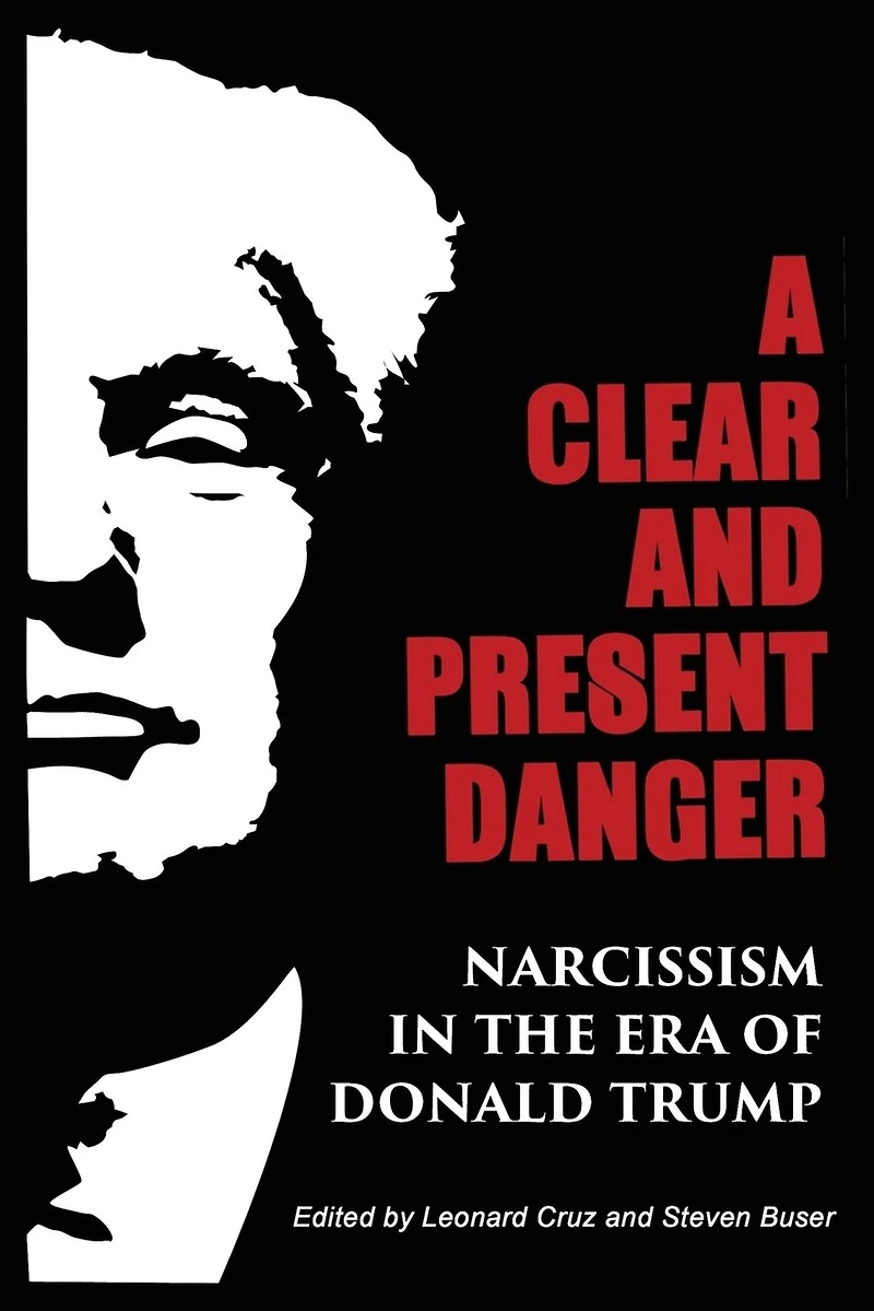 A Clear and Present Danger: Narcissism the Era of Donald Trump [Hardcover]