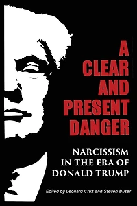 A Clear and Present Danger: Narcissism the Era of Donald Trump [Hardcover]