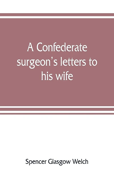 A Confederate Surgeon's Letters To His Wife