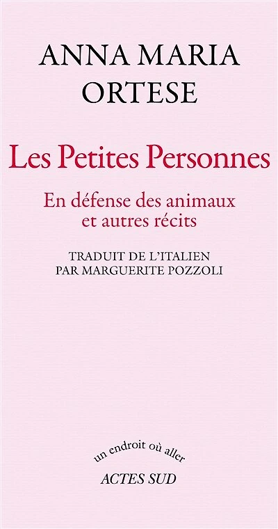 Les petites personnes: en défense des animaux et autres écrits