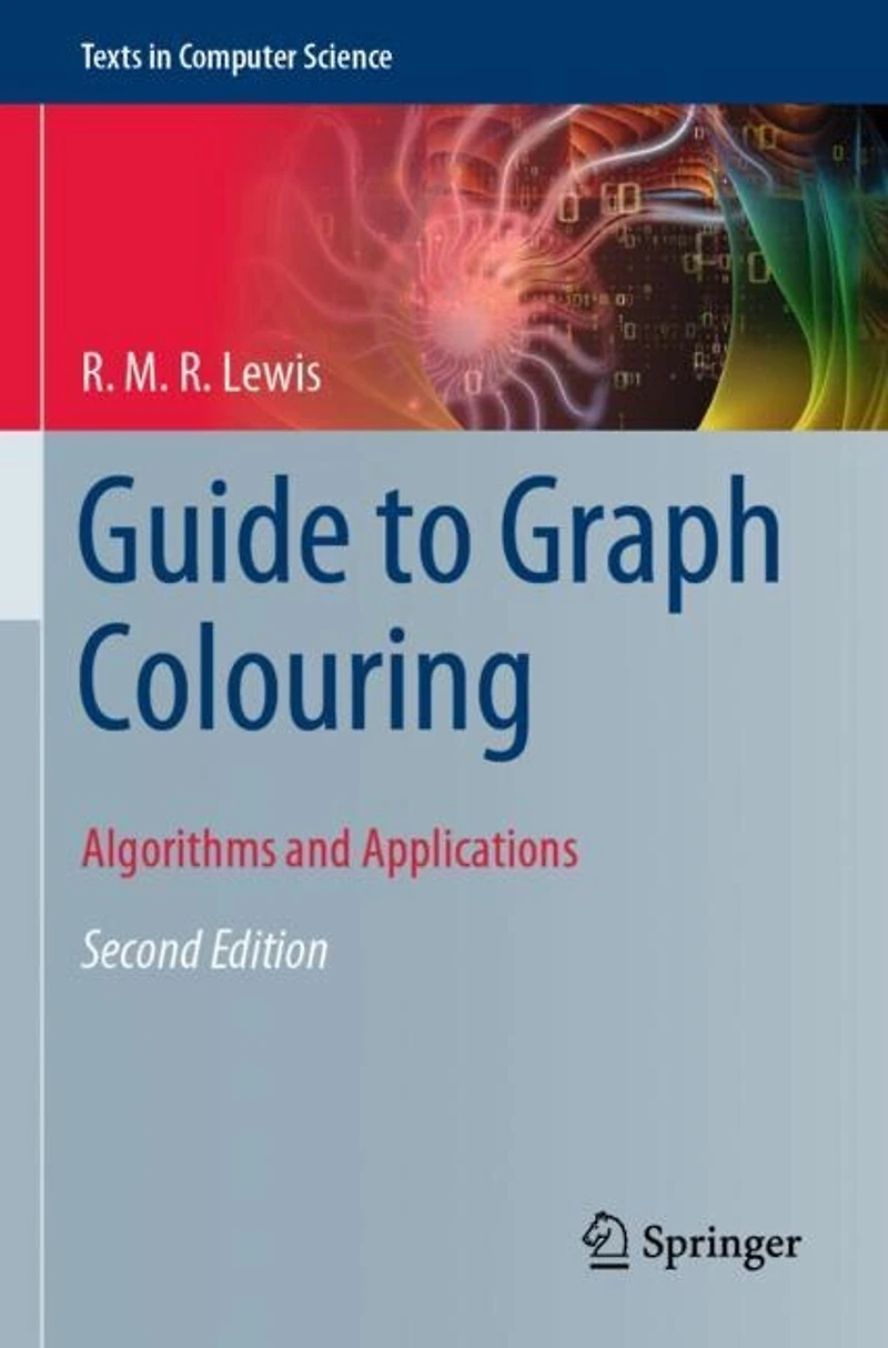 A Guide To Graph Colouring: Algorithms And Applications