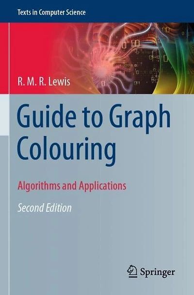 A Guide To Graph Colouring: Algorithms And Applications