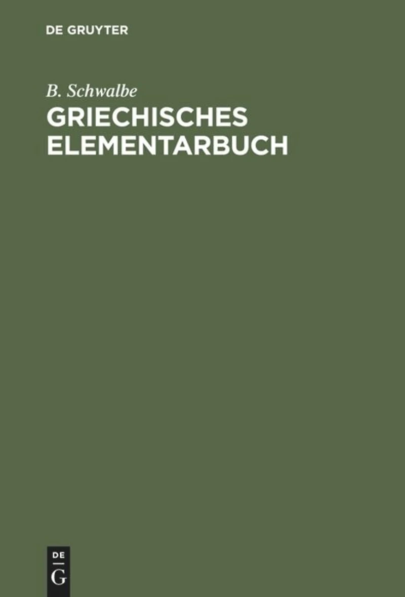 Griechisches Elementarbuch: Grundzüge des Griechischen zur Einführung in das Verständniss der aus dem Griechischen stammenden Fremdwörter