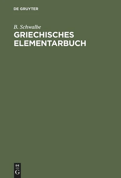 Griechisches Elementarbuch: Grundzüge des Griechischen zur Einführung in das Verständniss der aus dem Griechischen stammenden Fremdwörter