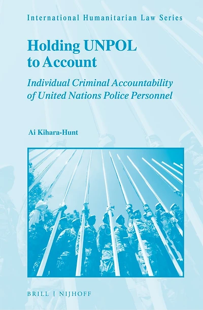 Holding UNPOL to Account: Individual Criminal Accountability of United Nations Police Personnel