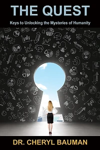 The Quest: Keys to Unlocking the Mysteries of Humanity