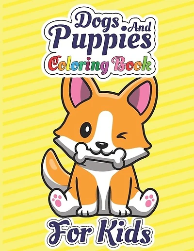 Dogs And Puppies Coloring Book For Kids: Amazing Dogs And Puppies Coloring Pages With Easy Children Who Love Dogs