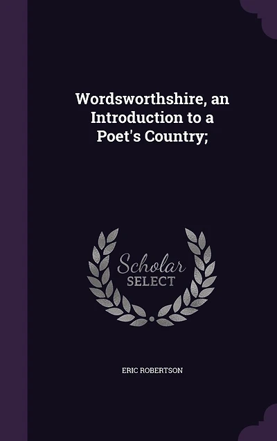 Wordsworthshire, an Introduction to a Poet's Country;