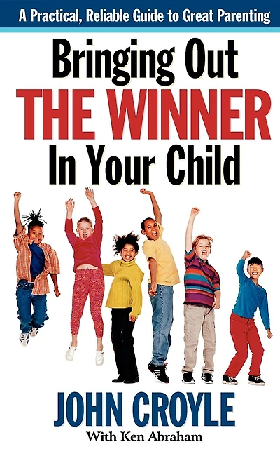 Bringing Out The Winner In Your Child: The Building Blocks Of Successful Parenting