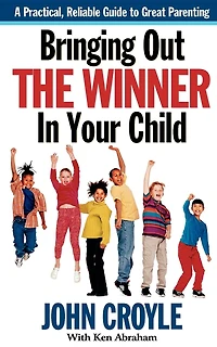Bringing Out The Winner In Your Child: The Building Blocks Of Successful Parenting