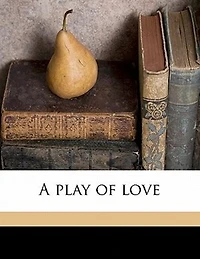 A Play of Love (Classic Reprint)