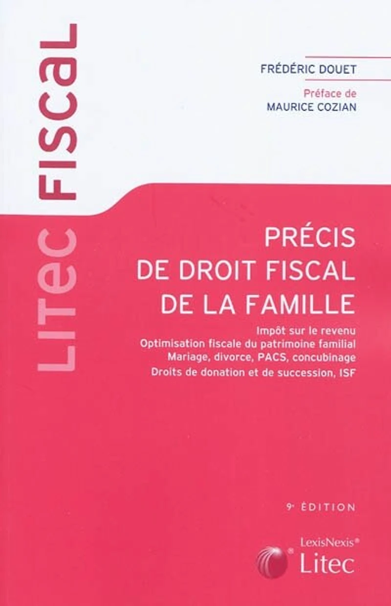 Précis de droit fiscal la famille: impôt sur le revenu, optimisation fiscale du patrimoine familial, mariage, divorce, Pacs, concubinage, droits donation et succession, assurance-vie, ISF