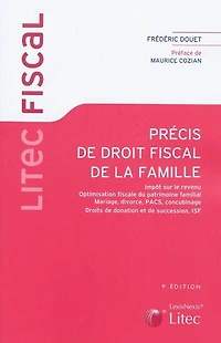 Précis de droit fiscal la famille: impôt sur le revenu, optimisation fiscale du patrimoine familial, mariage, divorce, Pacs, concubinage, droits donation et succession, assurance-vie, ISF