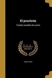 El practicón: Tratado completo de cocina