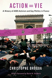 Action=Vie: A History of AIDS Activism and Gay Politics France