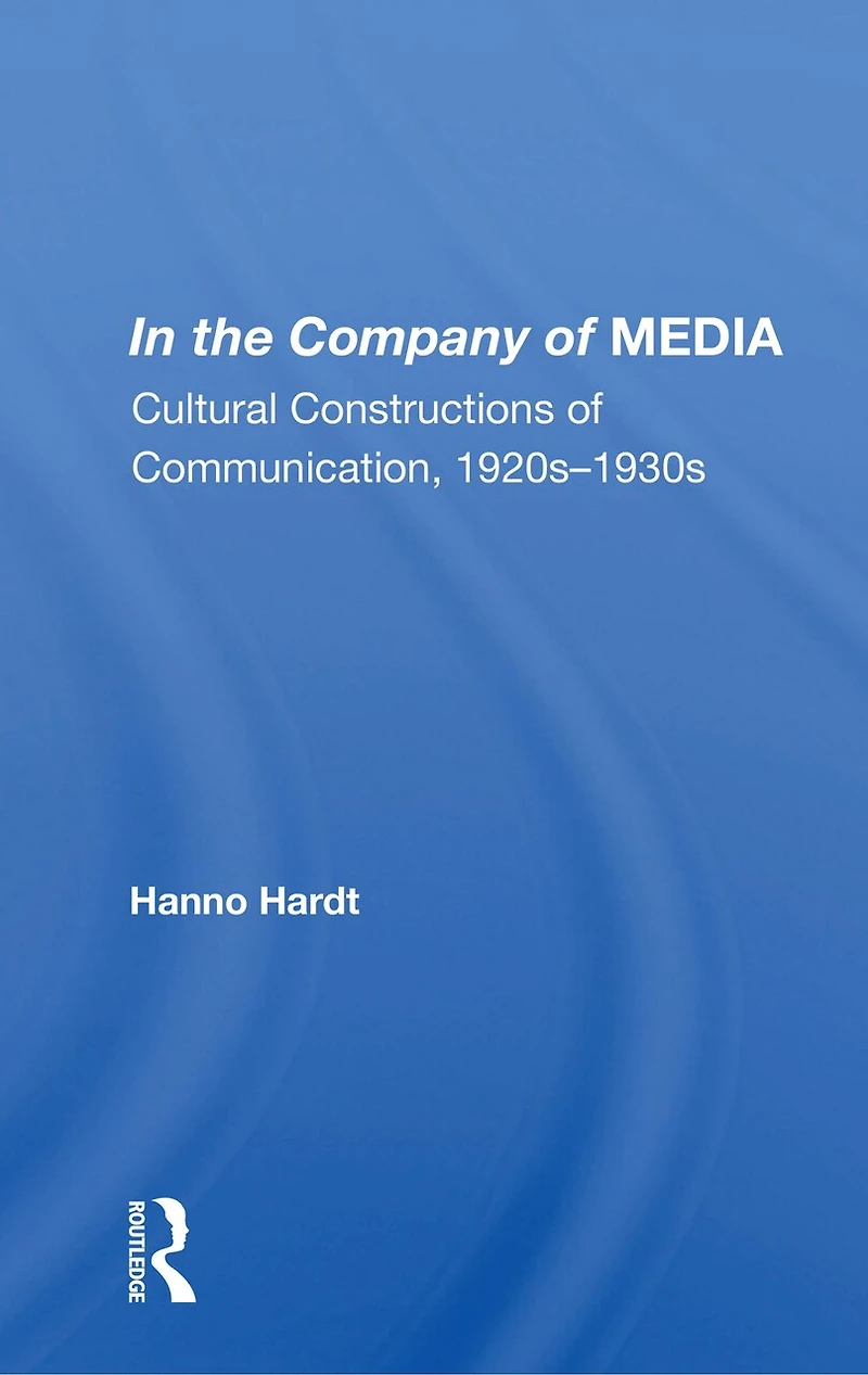 the Company of Media: Cultural Constructions Communication, 1920s-1930s