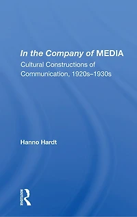 the Company of Media: Cultural Constructions Communication, 1920s-1930s