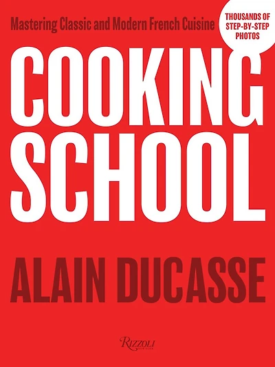 Cooking School: Mastering Classic And Modern French Cuisine