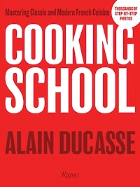 Cooking School: Mastering Classic And Modern French Cuisine