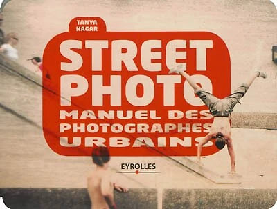 Street photo : manuel des photographes urbains: manuel des photographes urbains