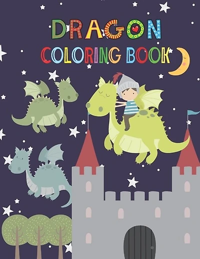 Dragon Coloring Book: Activity book for kids ages 3-8, to improve child's pencil grip with a lot of fun
