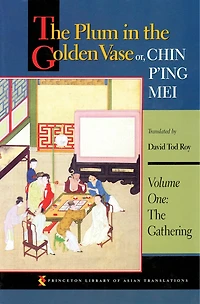 The Plum in the Golden Vase or, Chin P'ing Mei, Volume One: The Gathering