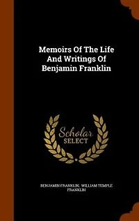 Memoirs Of The Life And Writings Of Benjamin Franklin