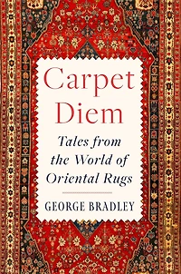 Carpet Diem: Tales from the World of Oriental Rugs