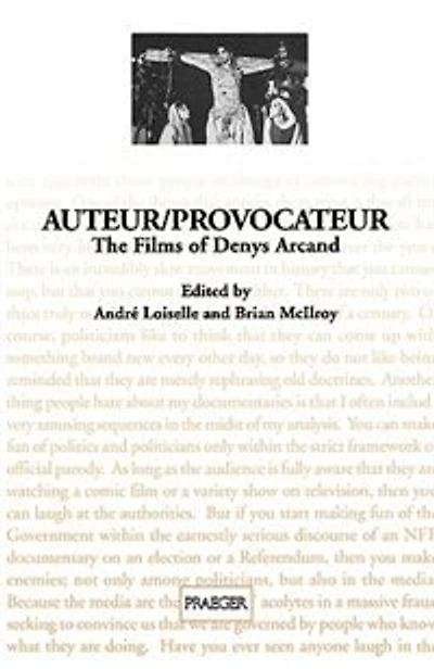 Auteur/Provocateur: The Films of Denys Arcand