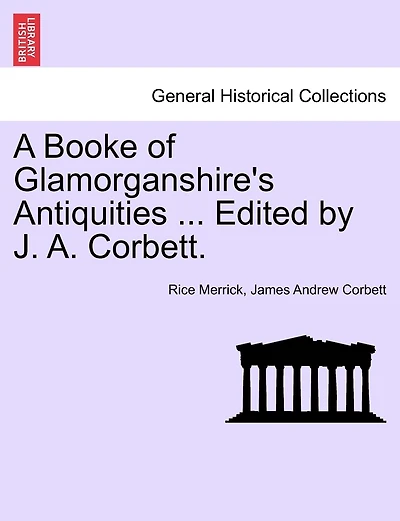 A Booke Of Glamorganshire's Antiquities ... Edited By J. A. Corbett.