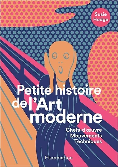 Petite histoire de l'art moderne: chefs-d'oeuvre, mouvements, techniques