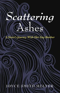 Scattering Ashes: A Sister's Journey with Her Gay Brother